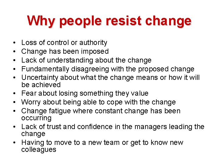 Why people resist change • • • Loss of control or authority Change has