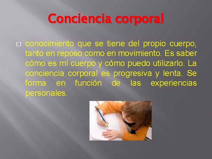 Conciencia corporal � conocimiento que se tiene del propio cuerpo, tanto en reposo como Conciencia corporal � conocimiento que se tiene del propio cuerpo, tanto en reposo como