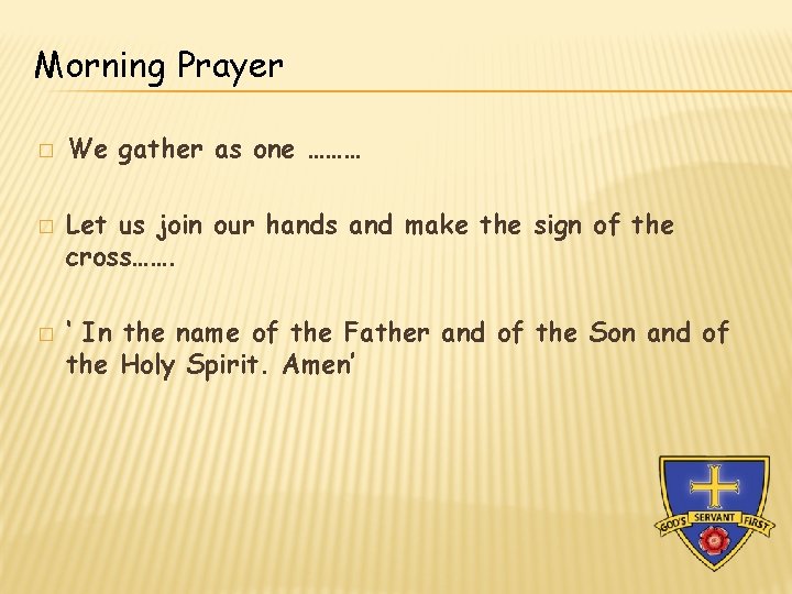 Morning Prayer � � � We gather as one ……… Let us join our Morning Prayer � � � We gather as one ……… Let us join our