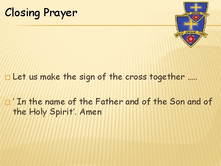 Closing Prayer � � Let us make the sign of the cross together …. Closing Prayer � � Let us make the sign of the cross together ….