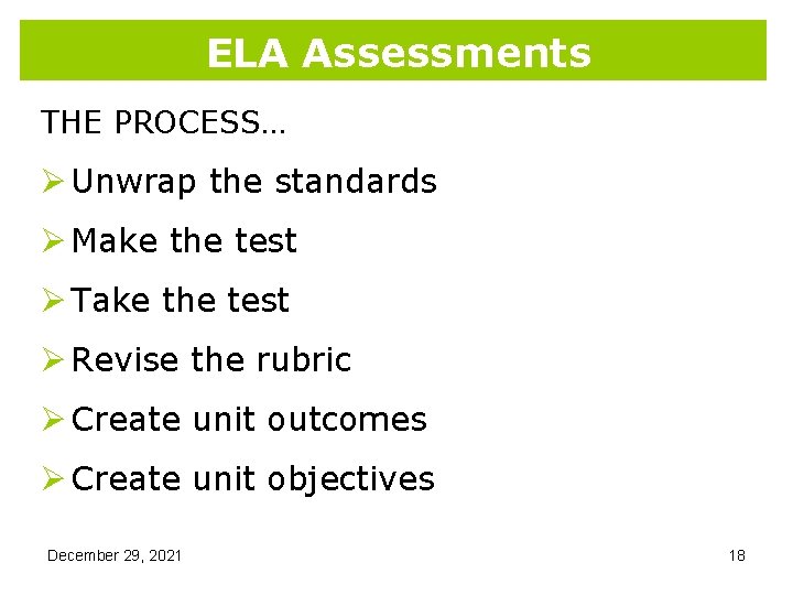 ELA Assessments THE PROCESS… Ø Unwrap the standards Ø Make the test Ø Take ELA Assessments THE PROCESS… Ø Unwrap the standards Ø Make the test Ø Take