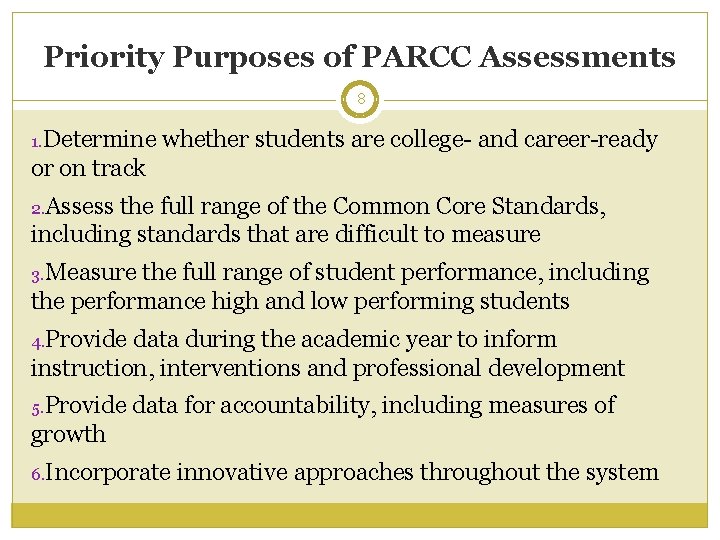 Priority Purposes of PARCC Assessments 8 1. Determine whether students are college- and career-ready Priority Purposes of PARCC Assessments 8 1. Determine whether students are college- and career-ready