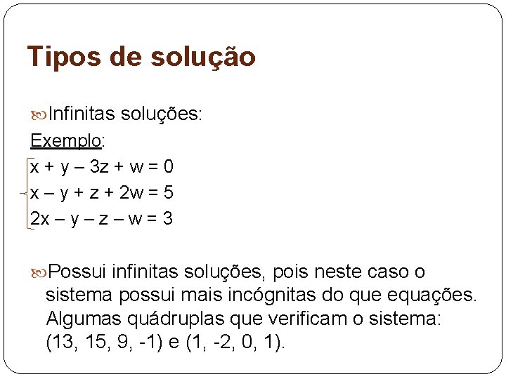 Tipos de solução Infinitas soluções: Exemplo: x + y – 3 z + w