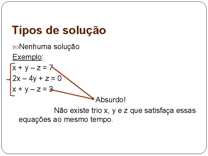 Tipos de solução Nenhuma solução Exemplo: x+y–z=7 2 x – 4 y + z