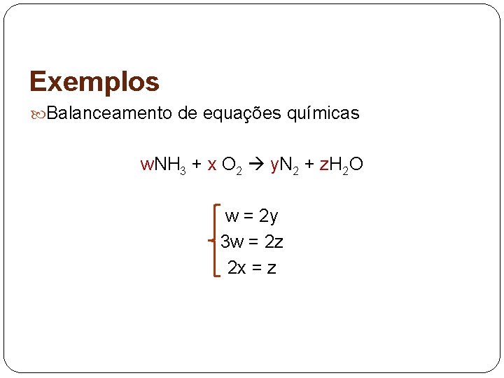 Exemplos Balanceamento de equações químicas w. NH 3 + x O 2 y. N