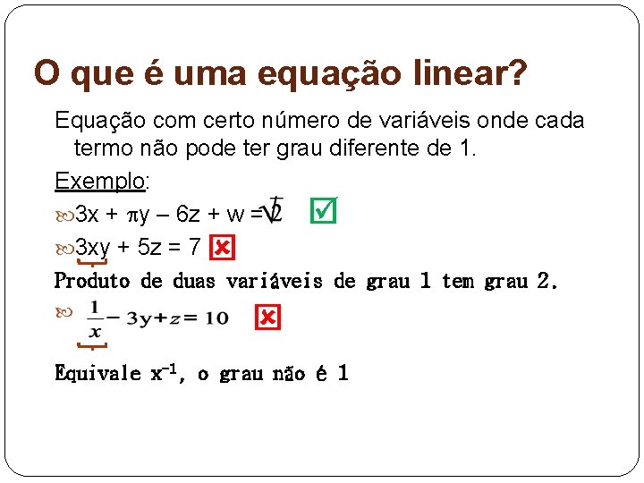 O que é uma equação linear? Equação com certo número de variáveis onde cada