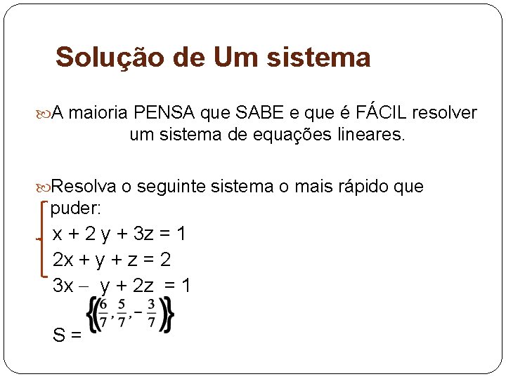 Solução de Um sistema A maioria PENSA que SABE e que é FÁCIL resolver