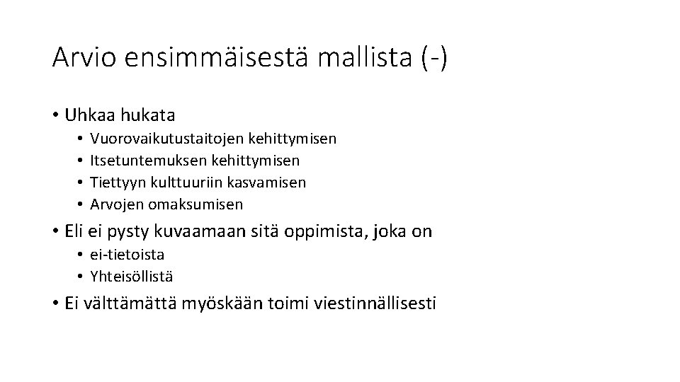 Arvio ensimmäisestä mallista (-) • Uhkaa hukata • • Vuorovaikutustaitojen kehittymisen Itsetuntemuksen kehittymisen Tiettyyn