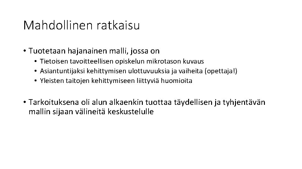 Mahdollinen ratkaisu • Tuotetaan hajanainen malli, jossa on • Tietoisen tavoitteellisen opiskelun mikrotason kuvaus