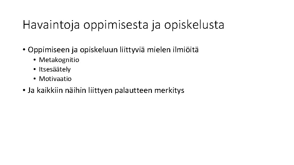 Havaintoja oppimisesta ja opiskelusta • Oppimiseen ja opiskeluun liittyviä mielen ilmiöitä • Metakognitio •