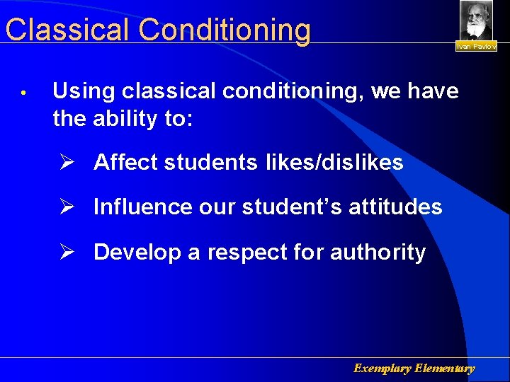 Classical Conditioning • Ivan Pavlov Using classical conditioning, we have the ability to: Ø