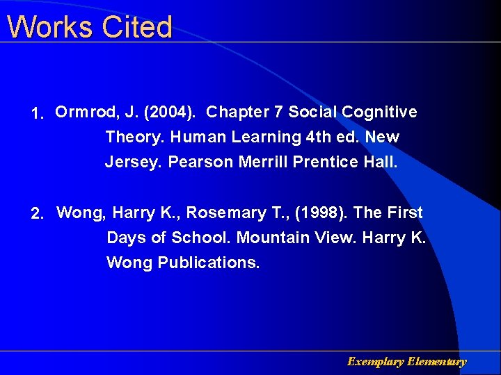 Works Cited 1. Ormrod, J. (2004). Chapter 7 Social Cognitive Theory. Human Learning 4