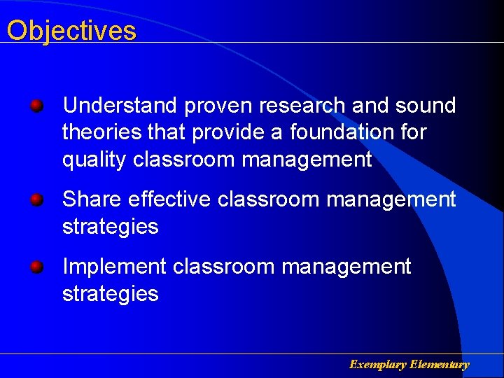Objectives Understand proven research and sound theories that provide a foundation for quality classroom