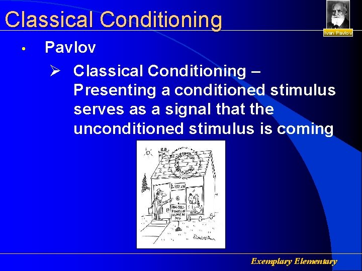 Classical Conditioning • Ivan Pavlov Ø Classical Conditioning – Presenting a conditioned stimulus serves