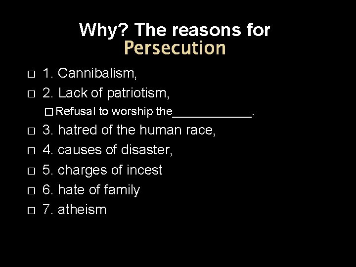 Why? The reasons for Persecution � � 1. Cannibalism, 2. Lack of patriotism, �
