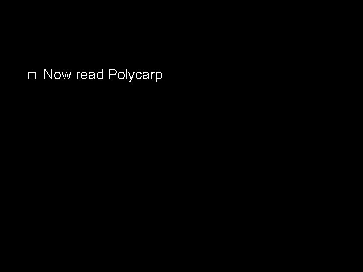 � Now read Polycarp 