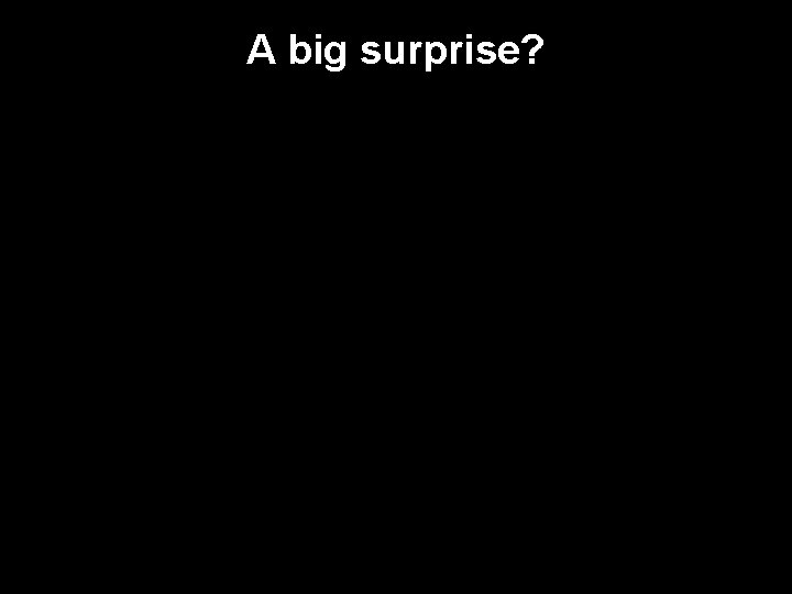 A big surprise? 