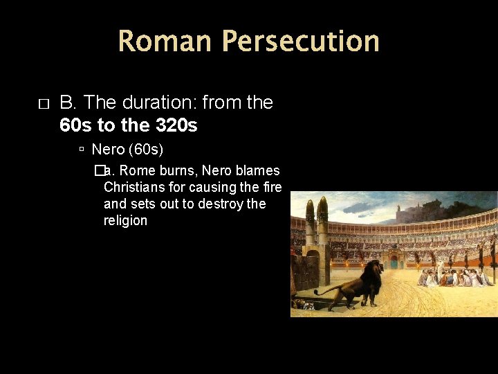 Roman Persecution � B. The duration: from the 60 s to the 320 s