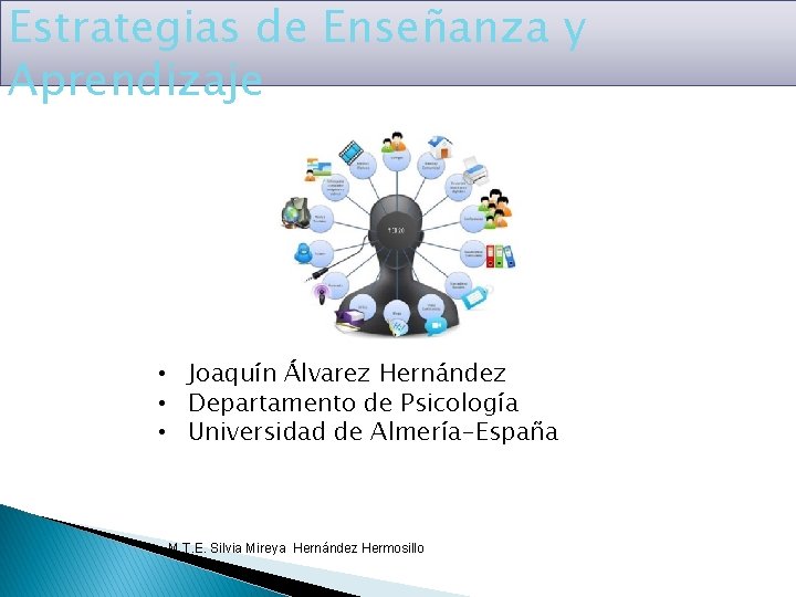 Estrategias de Enseñanza y Aprendizaje • Joaquín Álvarez Hernández • Departamento de Psicología •