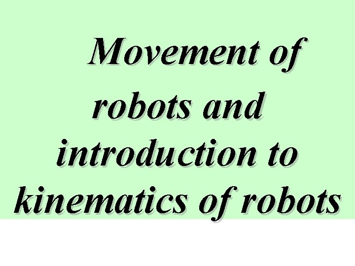 Movement of robots and introduction to kinematics of robots 