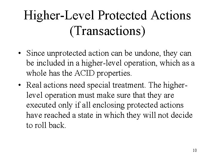Higher-Level Protected Actions (Transactions) • Since unprotected action can be undone, they can be