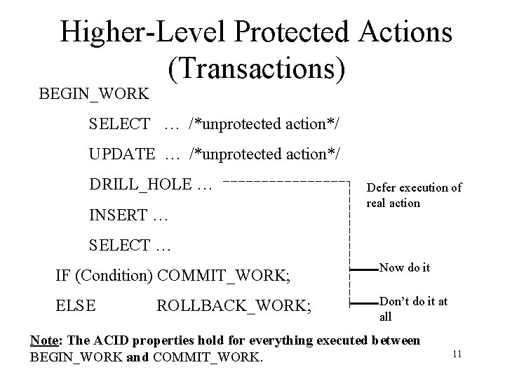 Higher-Level Protected Actions (Transactions) BEGIN_WORK SELECT … /*unprotected action*/ UPDATE … /*unprotected action*/ DRILL_HOLE