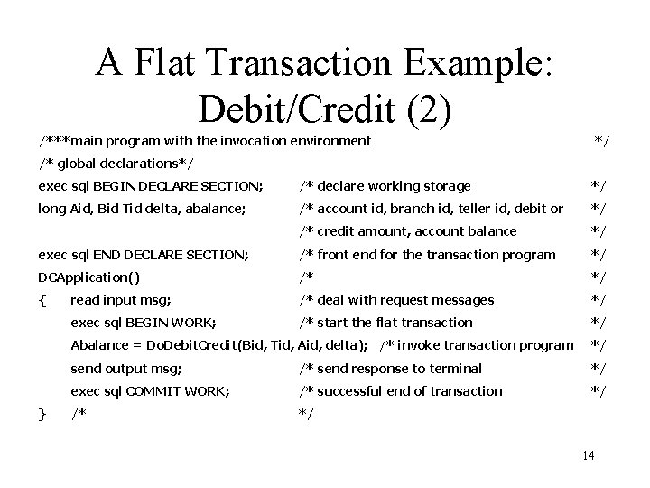 A Flat Transaction Example: Debit/Credit (2) /***main program with the invocation environment */ /*