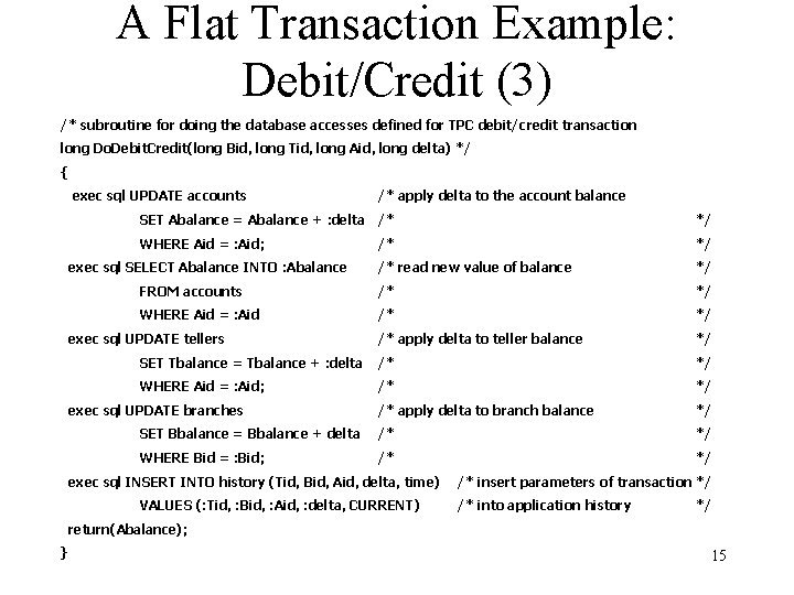 A Flat Transaction Example: Debit/Credit (3) /* subroutine for doing the database accesses defined