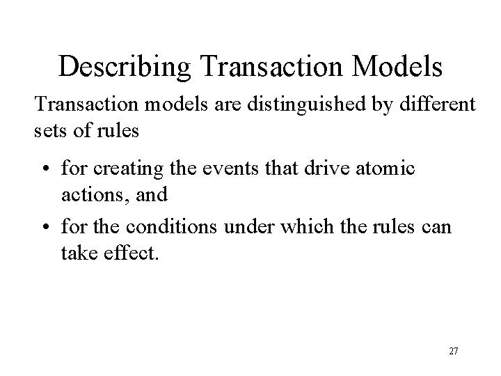 Describing Transaction Models Transaction models are distinguished by different sets of rules • for