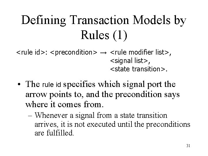 Defining Transaction Models by Rules (1) <rule id>: <precondition> → <rule modifier list>, <signal
