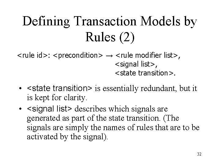 Defining Transaction Models by Rules (2) <rule id>: <precondition> → <rule modifier list>, <signal
