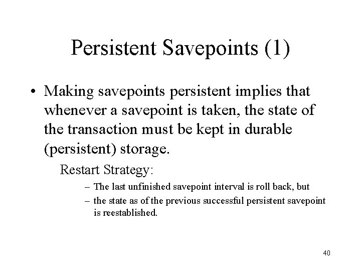 Persistent Savepoints (1) • Making savepoints persistent implies that whenever a savepoint is taken,