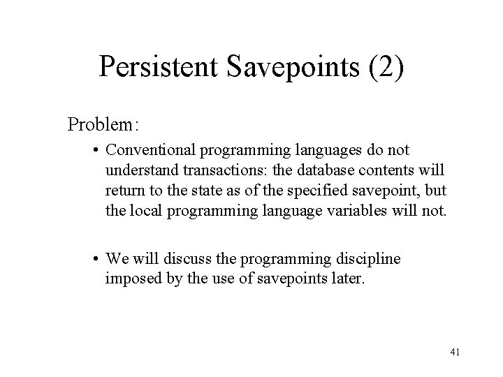 Persistent Savepoints (2) Problem: • Conventional programming languages do not understand transactions: the database