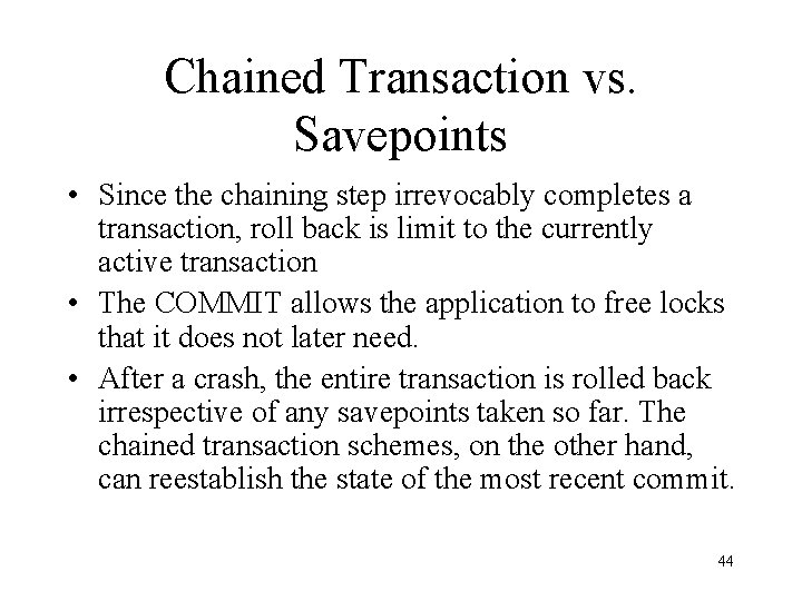 Chained Transaction vs. Savepoints • Since the chaining step irrevocably completes a transaction, roll