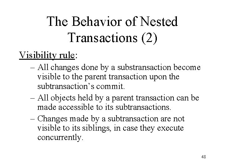 The Behavior of Nested Transactions (2) Visibility rule: – All changes done by a