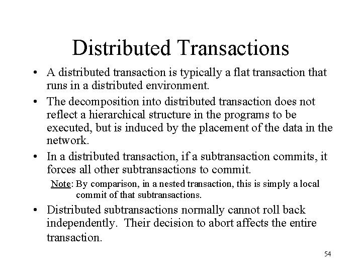 Distributed Transactions • A distributed transaction is typically a flat transaction that runs in