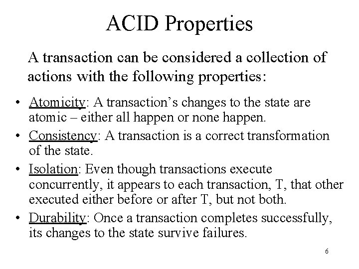 ACID Properties A transaction can be considered a collection of actions with the following