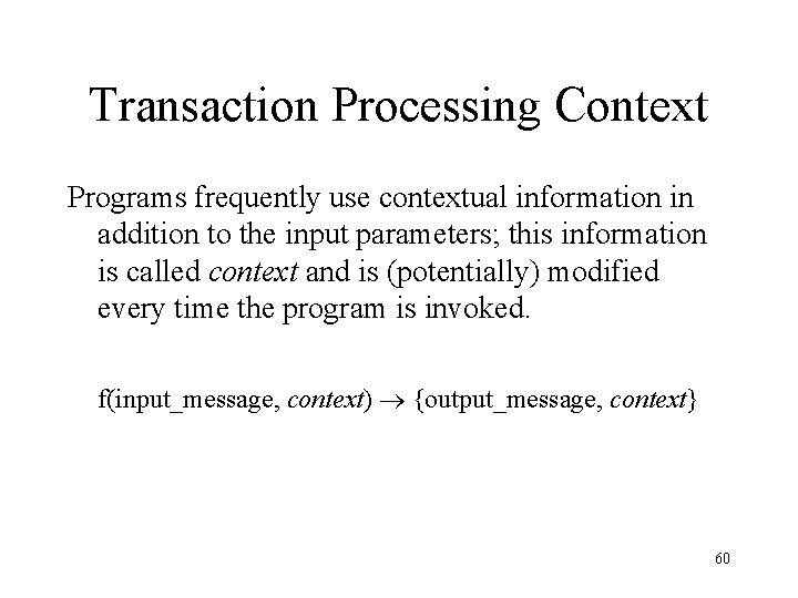 Transaction Processing Context Programs frequently use contextual information in addition to the input parameters;