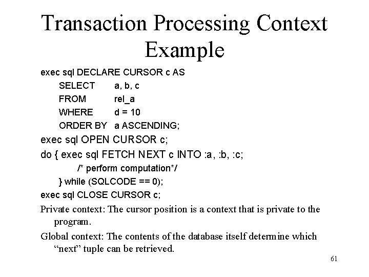 Transaction Processing Context Example exec sql DECLARE CURSOR c AS SELECT a, b, c