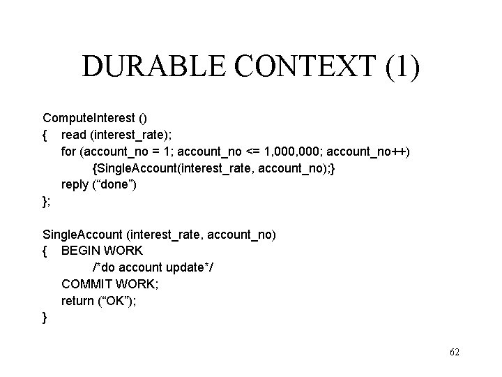 DURABLE CONTEXT (1) Compute. Interest () { read (interest_rate); for (account_no = 1; account_no