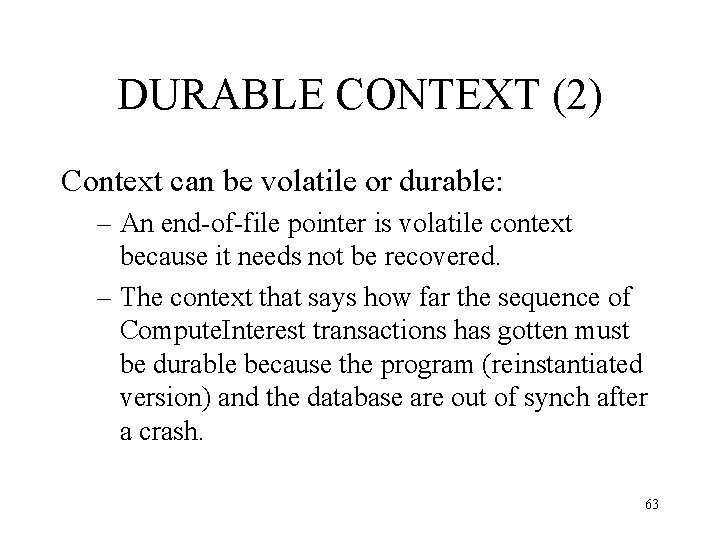 DURABLE CONTEXT (2) Context can be volatile or durable: – An end-of-file pointer is