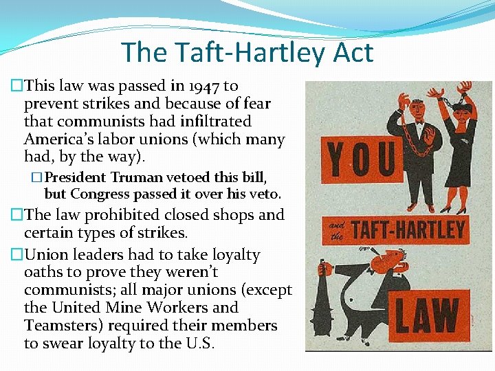 The Taft-Hartley Act �This law was passed in 1947 to prevent strikes and because The Taft-Hartley Act �This law was passed in 1947 to prevent strikes and because