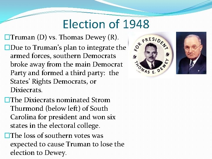 Election of 1948 �Truman (D) vs. Thomas Dewey (R). �Due to Truman’s plan to Election of 1948 �Truman (D) vs. Thomas Dewey (R). �Due to Truman’s plan to