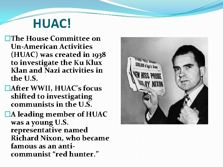 HUAC! �The House Committee on Un-American Activities (HUAC) was created in 1938 to investigate HUAC! �The House Committee on Un-American Activities (HUAC) was created in 1938 to investigate