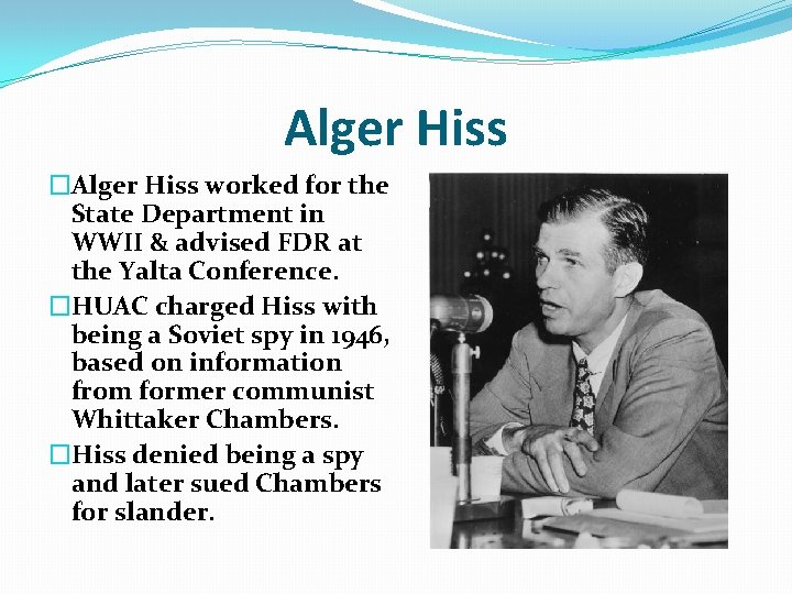 Alger Hiss �Alger Hiss worked for the State Department in WWII & advised FDR Alger Hiss �Alger Hiss worked for the State Department in WWII & advised FDR