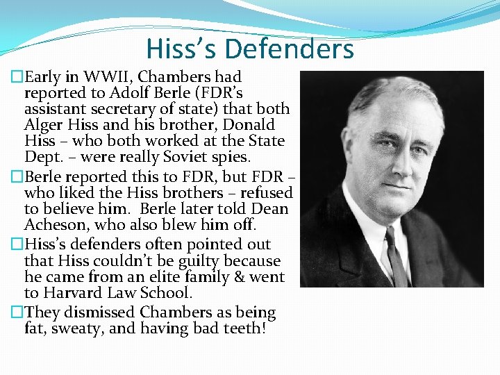 Hiss’s Defenders �Early in WWII, Chambers had reported to Adolf Berle (FDR’s assistant secretary Hiss’s Defenders �Early in WWII, Chambers had reported to Adolf Berle (FDR’s assistant secretary