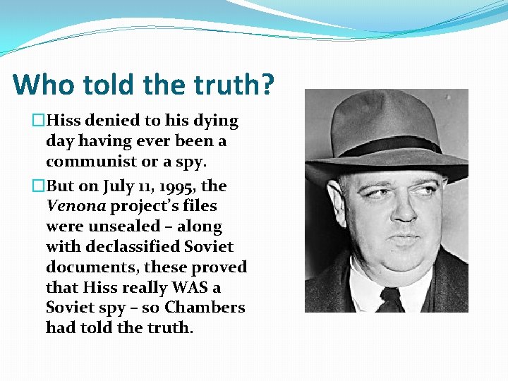 Who told the truth? �Hiss denied to his dying day having ever been a Who told the truth? �Hiss denied to his dying day having ever been a