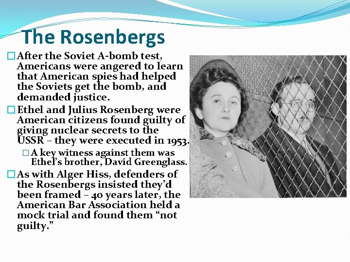 The Rosenbergs �After the Soviet A-bomb test, Americans were angered to learn that American The Rosenbergs �After the Soviet A-bomb test, Americans were angered to learn that American