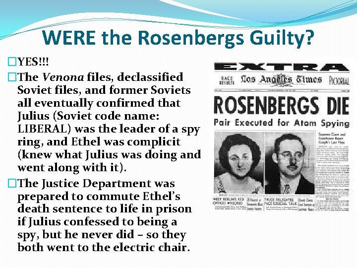 WERE the Rosenbergs Guilty? �YES!!! �The Venona files, declassified Soviet files, and former Soviets WERE the Rosenbergs Guilty? �YES!!! �The Venona files, declassified Soviet files, and former Soviets