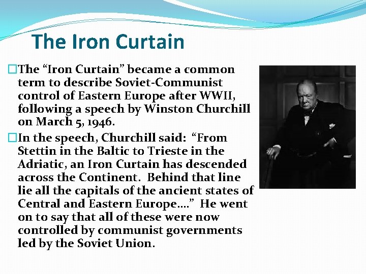 The Iron Curtain �The “Iron Curtain” became a common term to describe Soviet-Communist control The Iron Curtain �The “Iron Curtain” became a common term to describe Soviet-Communist control
